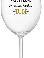 UŽ MA NEBAVÍ PREDSTIERAŤ, ŽE MÁM RADA ĽUDÍ - priehľadný pohár na víno 350 ml