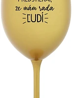 UŽ MA NEBAVÍ PREDSTIERAŤ, ŽE MÁM RADA ĽUDÍ - zlatý pohár na víno 350 ml