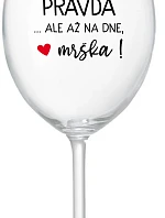 VO VÍNE JE PRAVDA...ALE AŽ NA DNE, MRŠKA! - priehľadný pohár na víno 350 ml