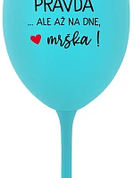 VO VÍNE JE PRAVDA...ALE AŽ NA DNE, MRŠKA! - tyrkysový pohár na víno 350 ml