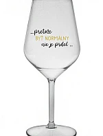 ...PRETOŽE BYŤ NORMÁLNY NIE JE PRDEL... - priehľadný nerozbitný pohár na víno 470 ml