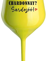 CHARDONNAY? ŠARDOJÓÓ! - žltý nerozbitný pohár na víno 470 ml