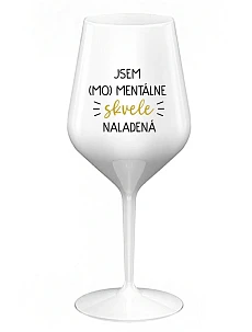 JSEM (MO)MENTÁLNE SKVELE NALADENÁ - biely nerozbitný pohár na víno 470 ml