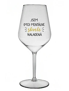 JSEM (MO)MENTÁLNE SKVELE NALADENÁ - priehľadný nerozbitný pohár na víno 470 ml