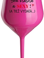 SOM KRÁSNA A SEXY! (A TIEŽ VYDATÁ...) - růžový nerozbitný pohár na víno 470 ml