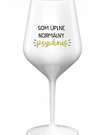 SOM ÚPLNE NORMÁLNY PSYCHOUŠ - biely nerozbitný pohár na víno 470 ml