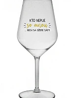 KTO NEPIJE SO MNOU...NECH SA OŽERIE SÁM! - priehľadný nerozbitný pohár na víno 470 ml