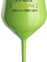 KTO NEPIJE SO MNOU...NECH SA OŽERIE SÁM! - zelený nerozbitný pohár na víno 470 ml