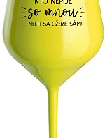 KTO NEPIJE SO MNOU...NECH SA OŽERIE SÁM! - žltý nerozbitný pohár na víno 470 ml
