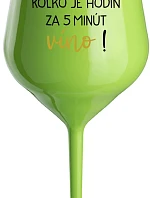 KOĽKO JE HODÍN? ZA 5 MINÚT VÍNO! - zelený nerozbitný pohár na víno 470 ml
