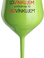 LOVÍNKUJEM A POTOM NA TO HOVÍNKUJEM - zelený nerozbitný pohár na víno 470 ml