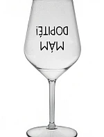 MÁM DOPITÉ! - priehľadný nerozbitný pohár na víno 470 ml