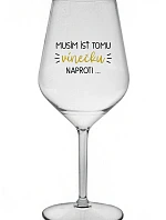 MUSÍM ÍSŤ TOMU VÍNEČKU NAPROTI... - priehľadný nerozbitný pohár na víno 470 ml