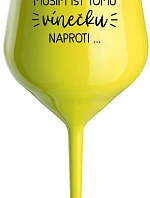 MUSÍM ÍSŤ TOMU VÍNEČKU NAPROTI... - žltý nerozbitný pohár na víno 470 ml
