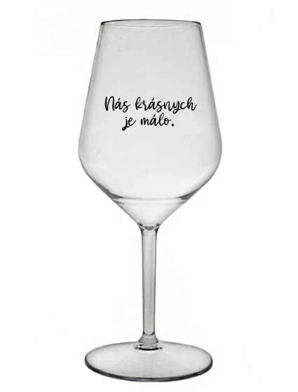 NÁS KRÁSNYCH JE MÁLO. - priehľadný nerozbitný pohár na víno 470 ml NÁS KRÁSNYCH JE MÁLO. - priehľadný nerozbitný pohár na víno 470 ml