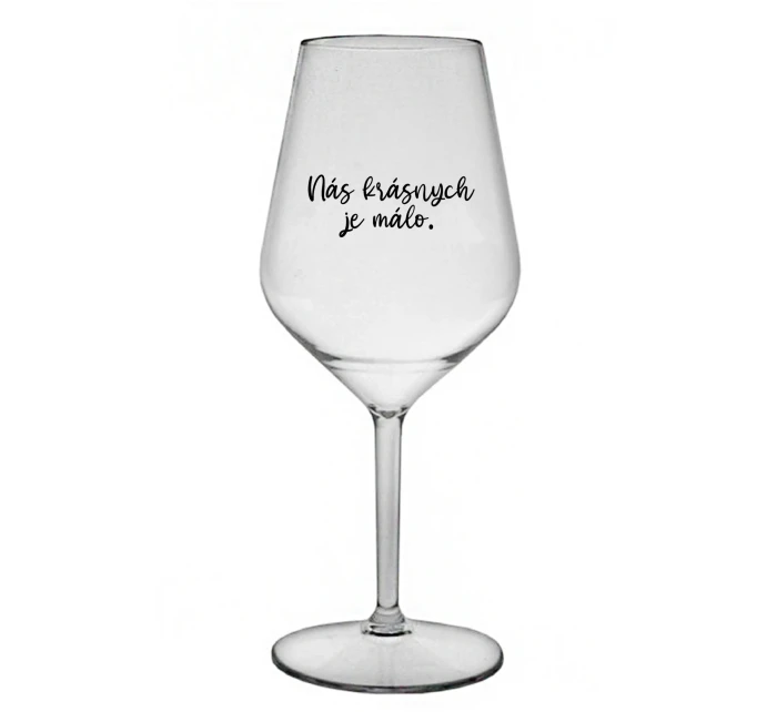 NÁS KRÁSNYCH JE MÁLO. - priehľadný nerozbitný pohár na víno 470 ml NÁS KRÁSNYCH JE MÁLO. - priehľadný nerozbitný pohár na víno 470 ml