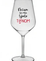 NEČUM NA MŇA TÝMTO TÓÓNOM - priehľadný nerozbitný pohár na víno 470 ml
