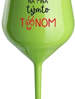 NEČUM NA MŇA TÝMTO TÓÓNOM - zelený nerozbitný pohár na víno 470 ml