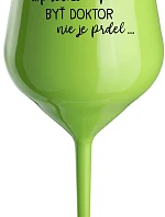...PRETOŽE BYŤ DOKTOR NIE JE PRDEL... - zelený nerozbitný pohár na víno 470 ml