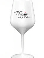 ...PRETOŽE BYŤ NEVESTA NIE JE PRDEL... - biely nerozbitný pohár na víno 470 ml