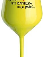 ...PRETOŽE BYŤ RIADITEĽKA NIE JE PRDEL... - žltý nerozbitný pohár na víno 470 ml
