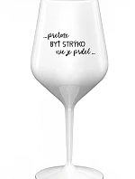 ...PRETOŽE BYŤ STRÝKO NIE JE PRDEL... - biely nerozbitný pohár na víno 470 ml