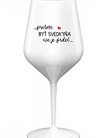 ...PRETOŽE BYŤ SVEDKYŇA NIE JE PRDEL... - biely nerozbitný pohár na víno 470 ml