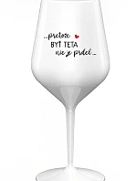 ...PRETOŽE BYŤ TETA NIE JE PRDEL... - biely nerozbitný pohár na víno 470 ml