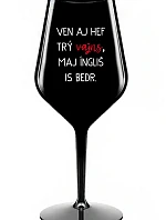 VEN AJ HEF TRÝ VAJNS, MAJ ÍNGLIŠ IS BEDR. - čierny nerozbitný pohár na víno 470 ml