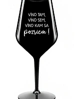 VÍNO TAM, VÍNO SEM, VÍNO KAM SA POZRIEM! - čierny nerozbitný pohár na víno 470 ml