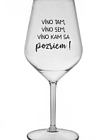 VÍNO TAM, VÍNO SEM, VÍNO KAM SA POZRIEM! - priehľadný nerozbitný pohár na víno 470 ml
