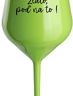 ZLATO, POĎ NA TO! - zelený nerozbitný pohár na víno 470 ml