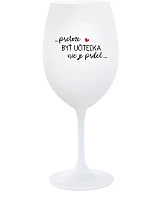 ...PRETOŽE BYŤ UČITEĽKA NIE JE PRDEL... - biely pohár na víno 350 ml
