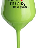 ...PRETOŽE BYŤ MAMOU NIE JE PRDEL... - zelený nerozbitný pohár na víno 470 ml