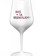 DNES SA REGENERUJEM! - biely nerozbitný pohár na víno 470 ml