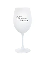 PROTOŽE BÝT ADVOKÁT NENÍ PRDEL - bílá sklenice na víno 350 ml