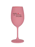 PROTOŽE BÝT DENTISTKA NENÍ PRDEL - růžová sklenice na víno 350 ml