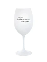 PROTOŽE BÝT FINANČNÍ PORADCE NENÍ PRDEL - bílá sklenice na víno 350 ml