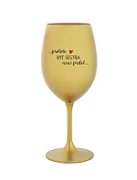 PROTOŽE BÝT SESTRA NENÍ PRDEL - zlatá sklenice na víno 350 ml