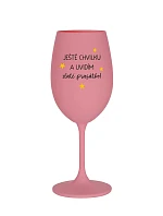 JEŠTĚ CHVILKU A UVIDÍM ZLATÉ PRASÁTKO - růžová sklenice na víno 350 ml