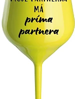 MOJE PARTNERKA MÁ PRÍMA PARTNERA - žlutá nerozbitná sklenice na víno 470 ml
