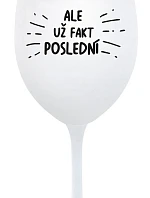 ALE UŽ FAKT POSLEDNÍ - bílá sklenice na víno 350 ml