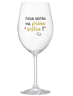 Tvoja sestra má priateľskú sestru! - priehľadný pohár na víno 350 ml
