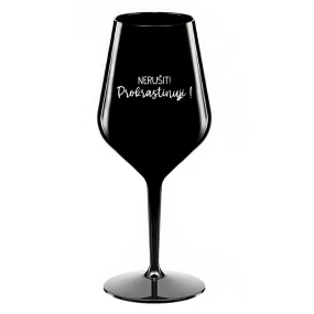 NERUŠIT! PROKRASTINUJI! - černá nerozbitná sklenice na víno 470 ml NERUŠIT! PROKRASTINUJI! - černá nerozbitná sklenice na víno 470 ml