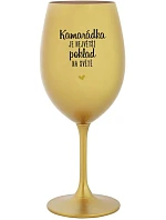KAMARÁDKA JE NEJVĚTŠÍ POKLAD NA SVĚTĚ - zlatá sklenice na víno 350 ml KAMARÁDKA JE NEJVĚTŠÍ POKLAD NA SVĚTĚ - zlatá sklenice na víno 350 ml