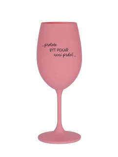 PROTOŽE BÝT PEKAŘ NENÍ PRDEL - růžová sklenice na víno 350 ml
