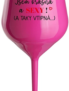 JSEM KRÁSNÁ A SEXY! (A TAKY VTIPNÁ...) - růžová nerozbitná sklenice na víno 470 ml