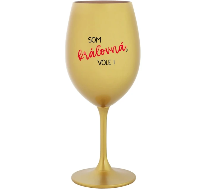 SOM KRÁĽOVNÁ, VOLE! - zlatý pohár na víno 350 ml SOM KRÁĽOVNÁ, VOLE! - zlatý pohár na víno 350 ml