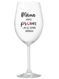 MÁMA MIMO PROVOZ (JDI SE ZEPTAT TATÍNKA) - čirá sklenice na víno 350 ml