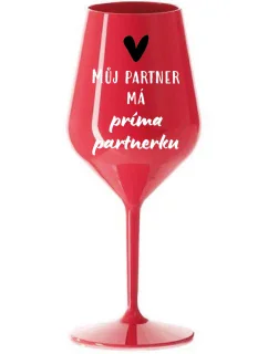 MŮJ PARTNER MÁ PRIMA PARTNERKU - červená nerozbitná sklenice na víno 470 ml